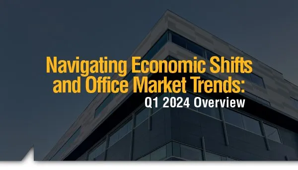Navigating Economic Shifts and Office Market Trends: Q1 2024 Overview